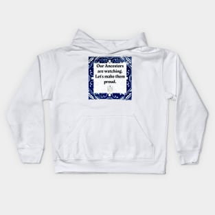 Our Ancestors are watching, let's make them proud Kids Hoodie